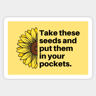 Take These Seeds And Put Them in Your Pockets Sunflower Sticker